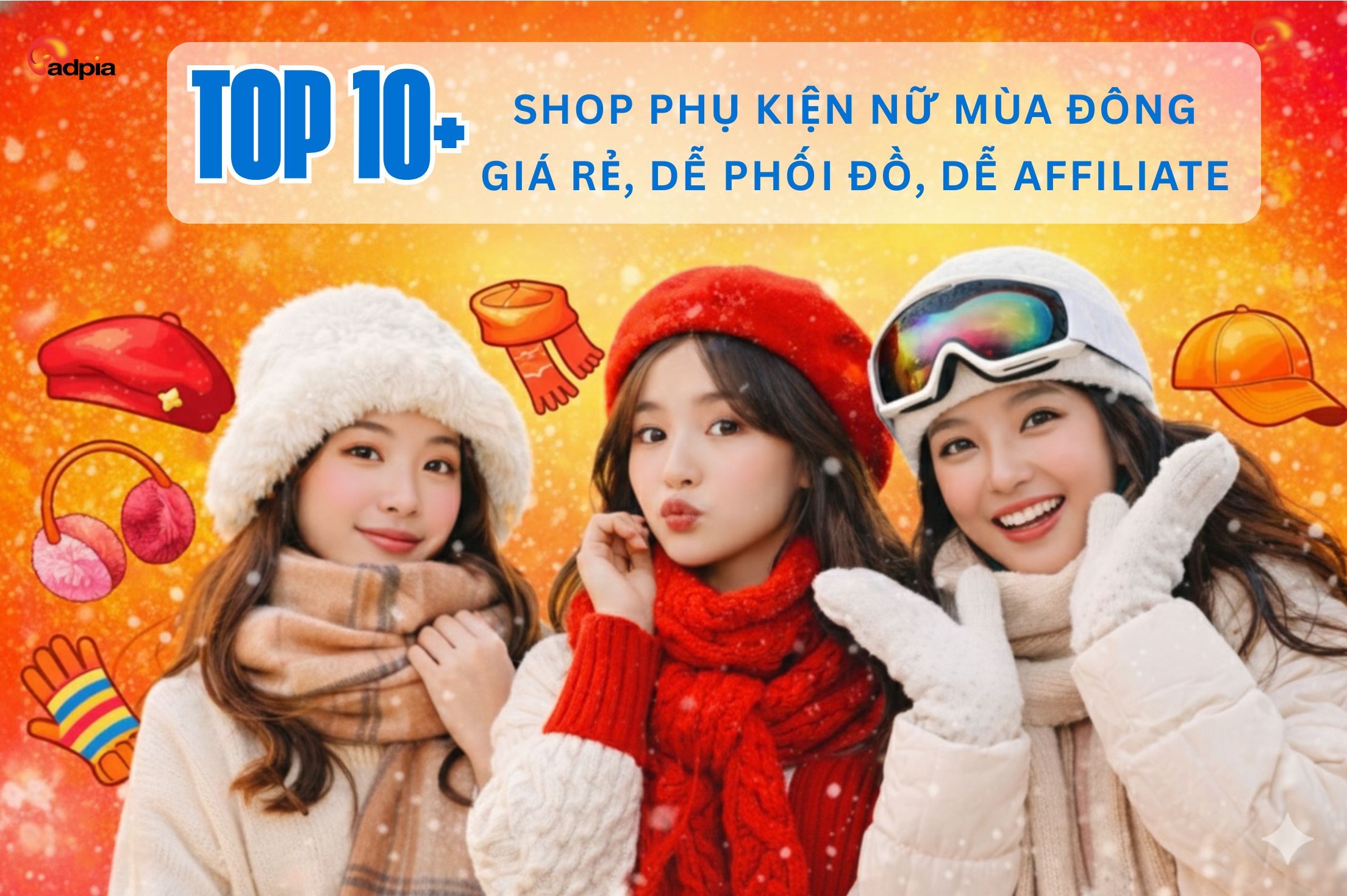 Gợi ý 10+ shop phụ kiện mùa đông cho nữ dễ affiliate: mũ, khăn, găng tay cực xinh